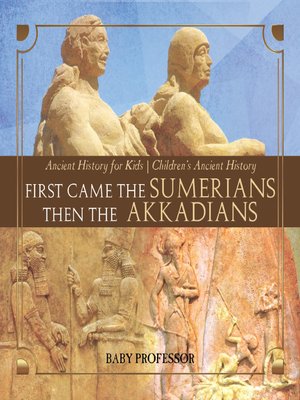 cover image of First Came the Sumerians Then the Akkadians